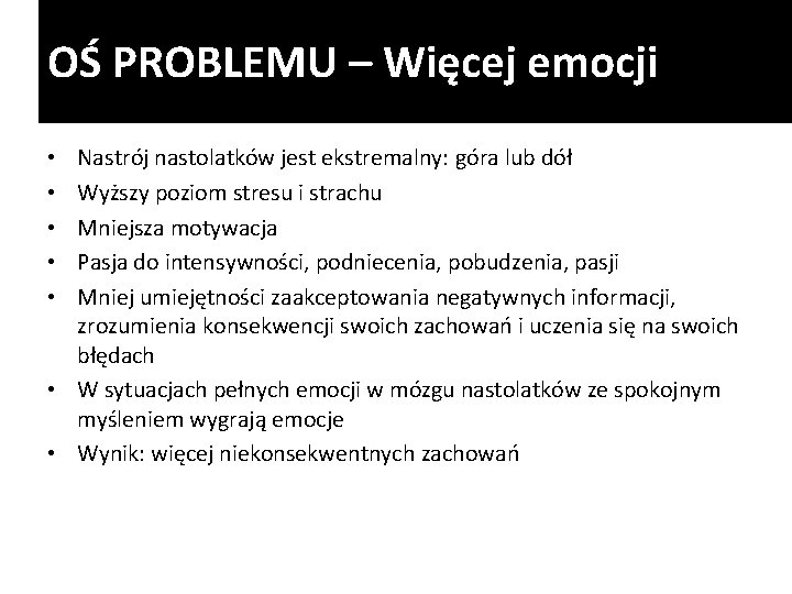 OŚ PROBLEMU – Więcej emocji Nastrój nastolatków jest ekstremalny: góra lub dół Wyższy poziom