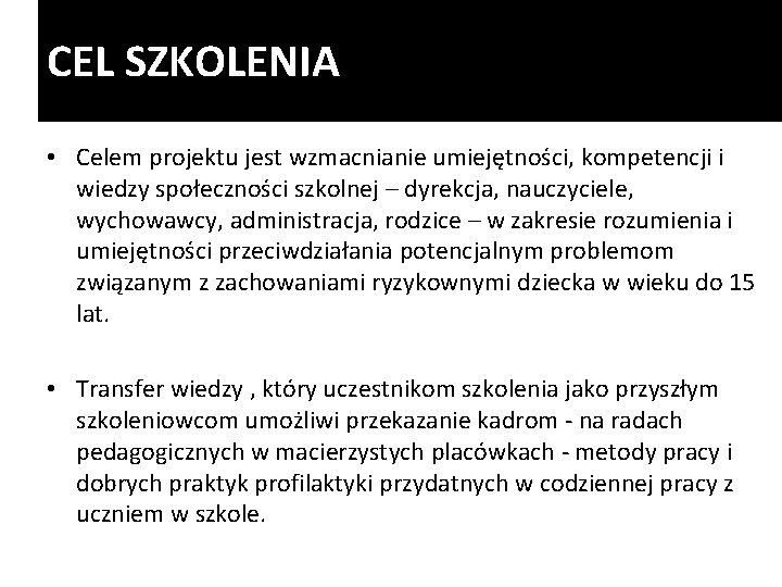 CEL SZKOLENIA • Celem projektu jest wzmacnianie umiejętności, kompetencji i wiedzy społeczności szkolnej –