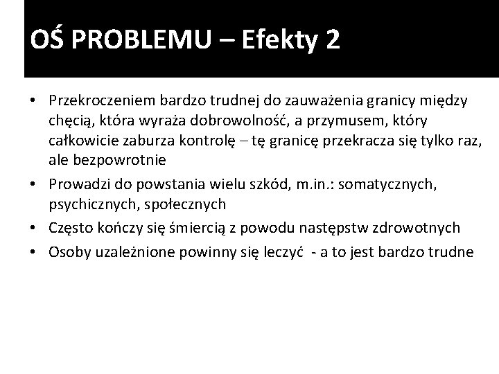 OŚ PROBLEMU – Efekty 2 • Przekroczeniem bardzo trudnej do zauważenia granicy między chęcią,