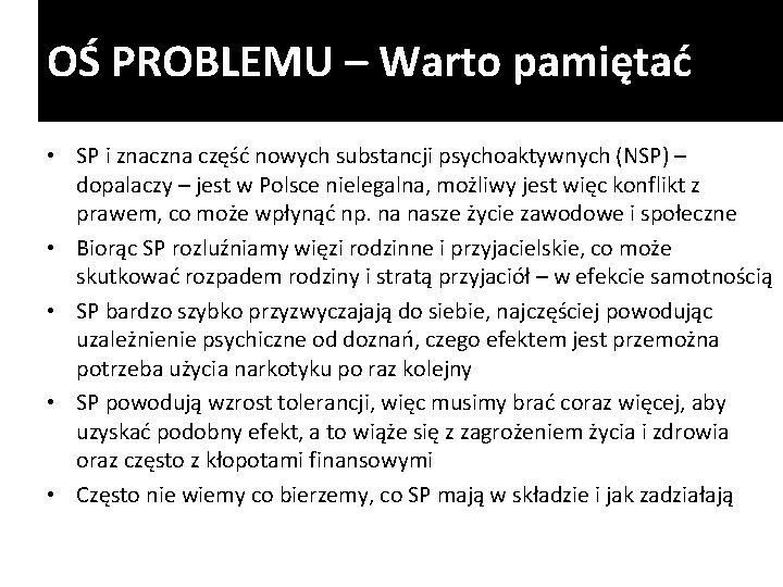 OŚ PROBLEMU – Warto pamiętać • SP i znaczna część nowych substancji psychoaktywnych (NSP)