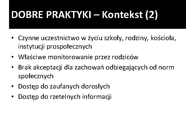 DOBRE PRAKTYKI – Kontekst (2) • Czynne uczestnictwo w życiu szkoły, rodziny, kościoła, instytucji