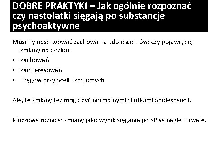 DOBRE PRAKTYKI – Jak ogólnie rozpoznać czy nastolatki sięgają po substancje psychoaktywne Musimy obserwować