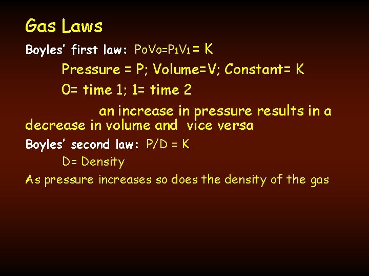 Gas Laws Boyles’ first law: Po. Vo=P 1 V 1 = K Pressure =