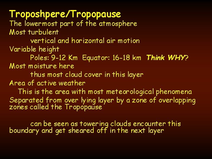 Troposhpere/Tropopause The lowermost part of the atmosphere Most turbulent vertical and horizontal air motion