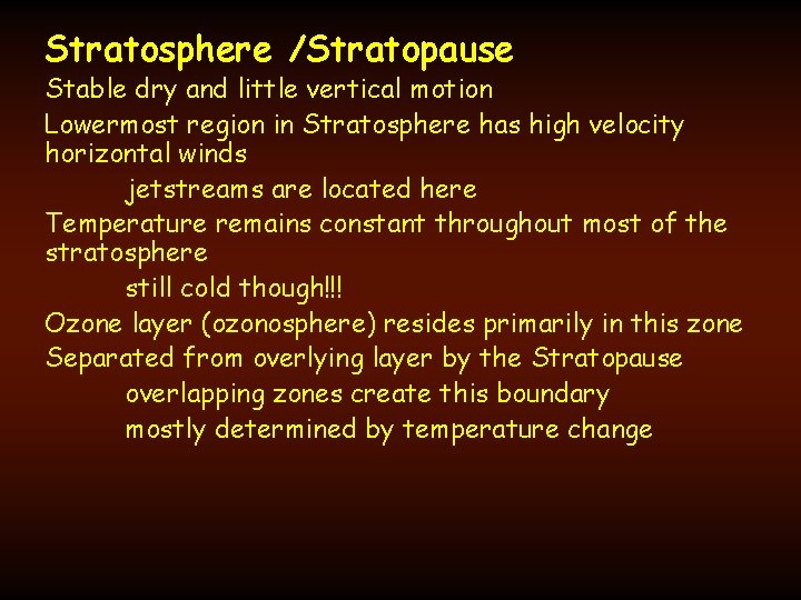 Stratosphere /Stratopause Stable dry and little vertical motion Lowermost region in Stratosphere has high