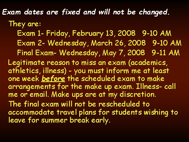 Exam dates are fixed and will not be changed. They are: Exam 1 -