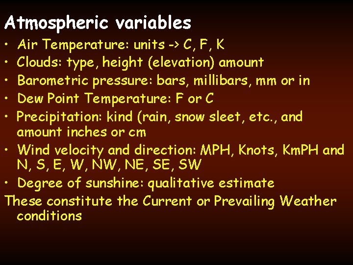 Atmospheric variables • • • Air Temperature: units -> C, F, K Clouds: type,