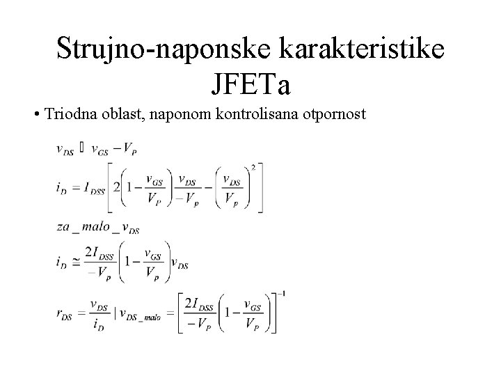 Strujno-naponske karakteristike JFETa • Triodna oblast, naponom kontrolisana otpornost 