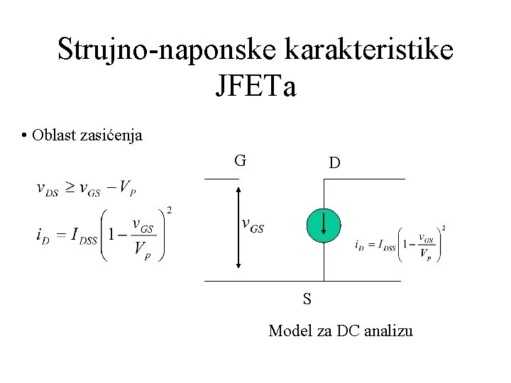 Strujno-naponske karakteristike JFETa • Oblast zasićenja G D S Model za DC analizu 