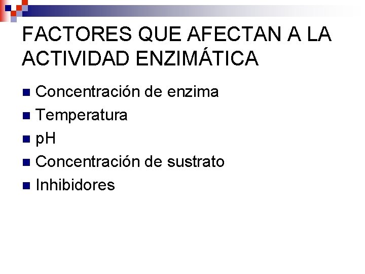 FACTORES QUE AFECTAN A LA ACTIVIDAD ENZIMÁTICA Concentración de enzima n Temperatura n p.