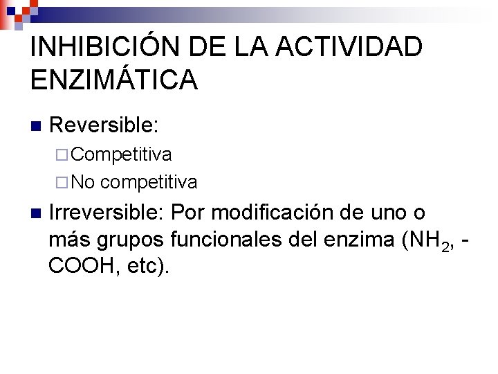 INHIBICIÓN DE LA ACTIVIDAD ENZIMÁTICA n Reversible: ¨ Competitiva ¨ No n competitiva Irreversible: