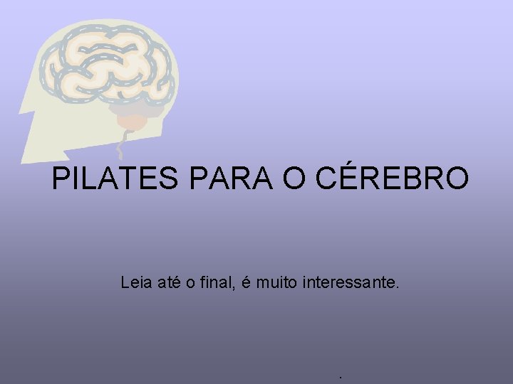 PILATES PARA O CÉREBRO Leia até o final, é muito interessante. . 