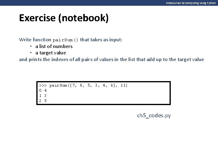 Introduction to Computing Using Python Exercise (notebook) Write function pair. Sum() that takes as