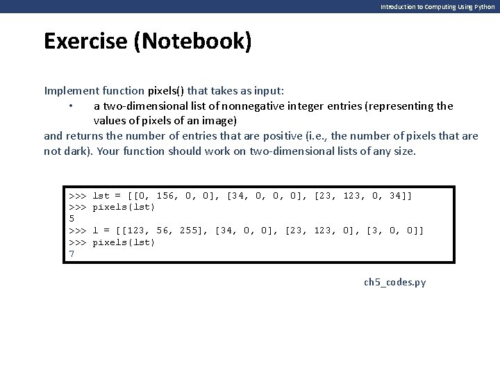 Introduction to Computing Using Python Exercise (Notebook) Implement function pixels() that takes as input: