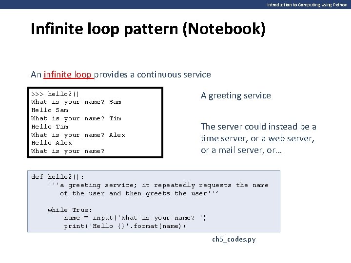 Introduction to Computing Using Python Infinite loop pattern (Notebook) An infinite loop provides a