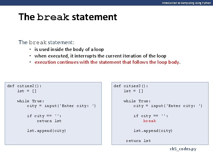 Introduction to Computing Using Python The break statement: • is used inside the body