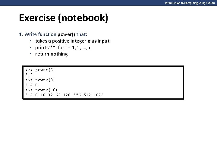 Introduction to Computing Using Python Exercise (notebook) 1. Write function power() that: • takes