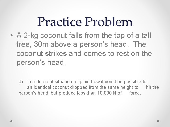 Practice Problem • A 2 -kg coconut falls from the top of a tall