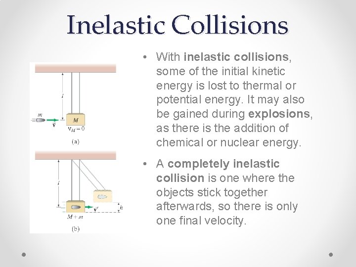 Inelastic Collisions • With inelastic collisions, some of the initial kinetic energy is lost