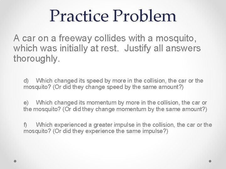 Practice Problem A car on a freeway collides with a mosquito, which was initially