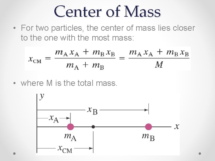 Center of Mass • For two particles, the center of mass lies closer to