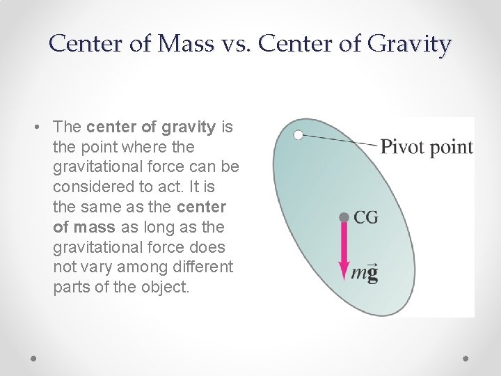 Center of Mass vs. Center of Gravity • The center of gravity is the