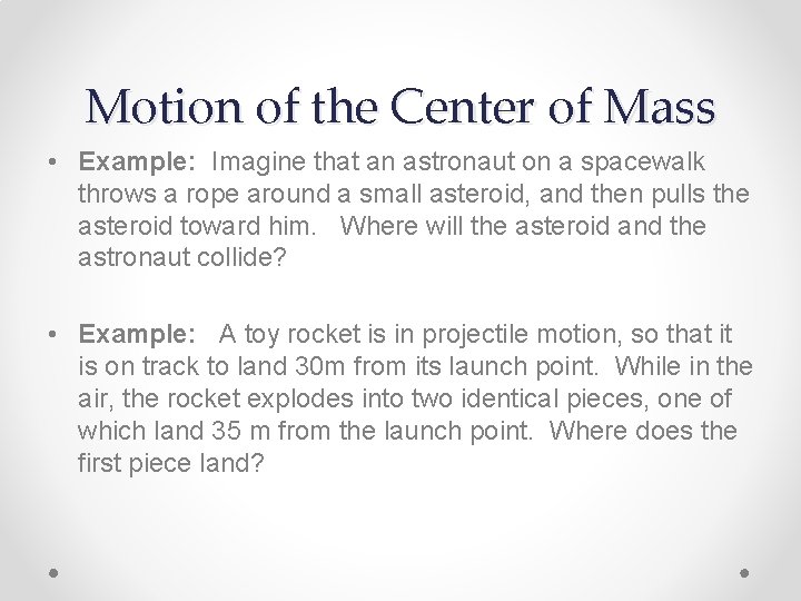 Motion of the Center of Mass • Example: Imagine that an astronaut on a