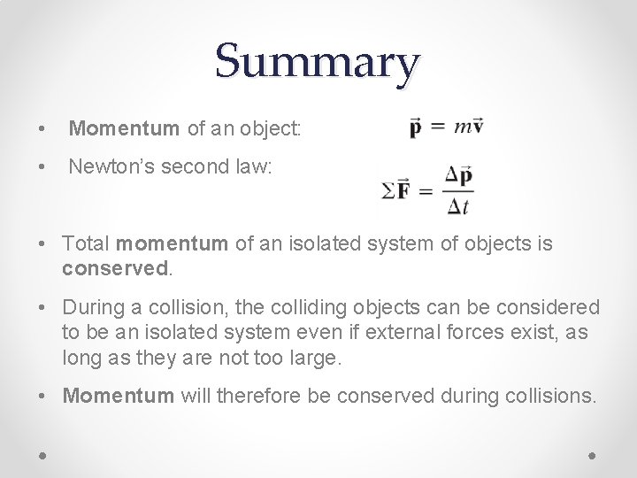Summary • Momentum of an object: • Newton’s second law: • Total momentum of