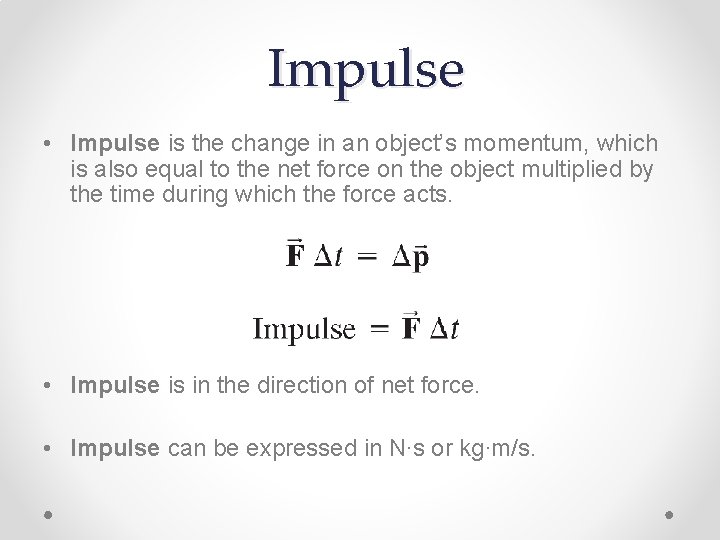 Impulse • Impulse is the change in an object’s momentum, which is also equal