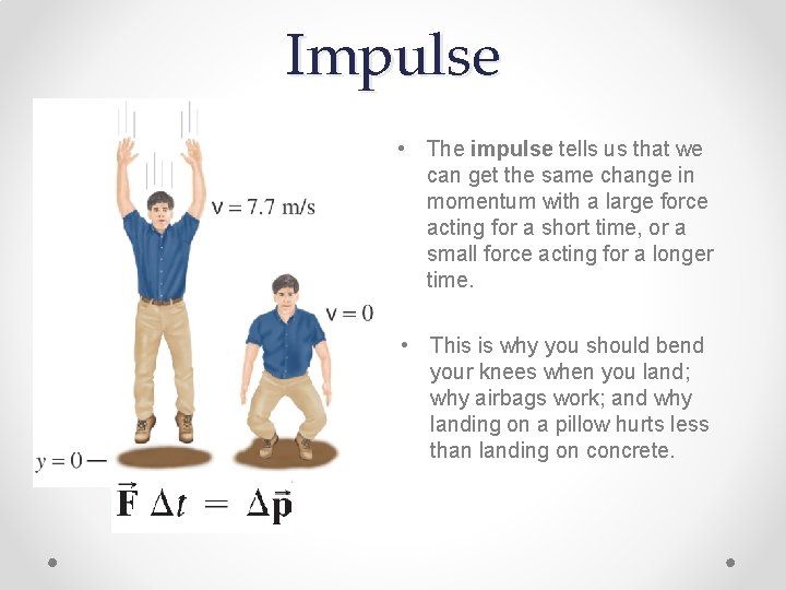 Impulse • The impulse tells us that we can get the same change in