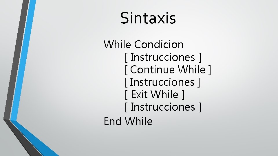 Sintaxis While Condicion [ Instrucciones ] [ Continue While ] [ Instrucciones ] [