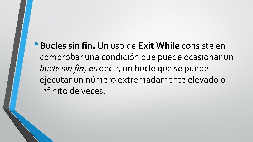  • Bucles sin fin. Un uso de Exit While consiste en comprobar una