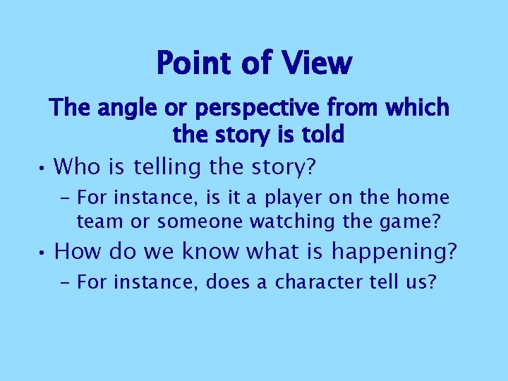 Point of View The angle or perspective from which the story is told • Point of View The angle or perspective from which the story is told •