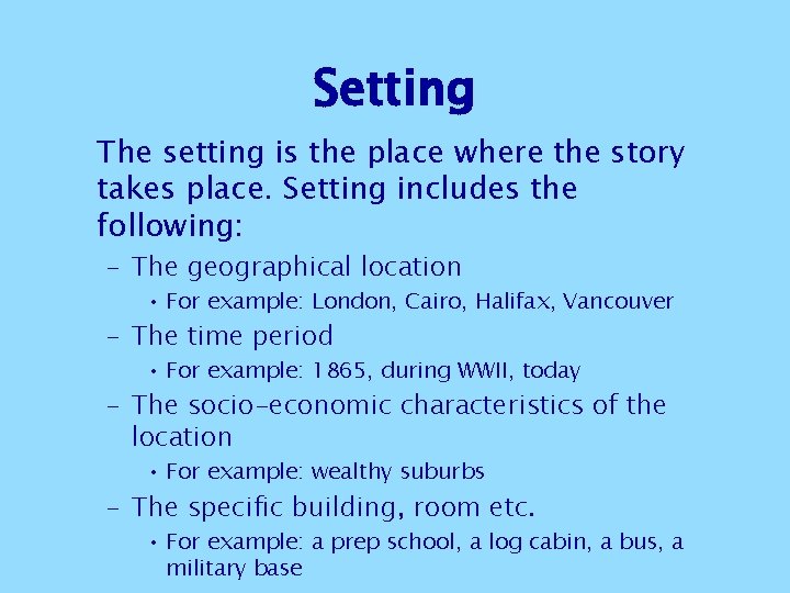 Setting The setting is the place where the story takes place. Setting includes the Setting The setting is the place where the story takes place. Setting includes the