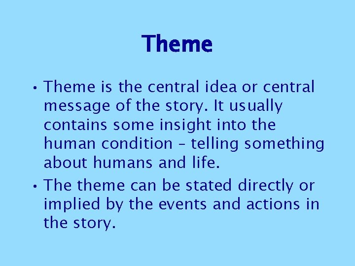 Theme • Theme is the central idea or central message of the story. It Theme • Theme is the central idea or central message of the story. It
