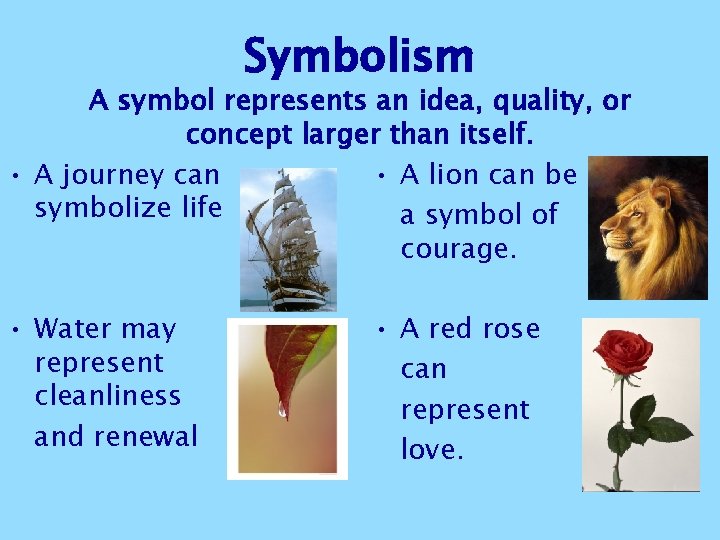 Symbolism A symbol represents an idea, quality, or concept larger than itself. • A Symbolism A symbol represents an idea, quality, or concept larger than itself. • A