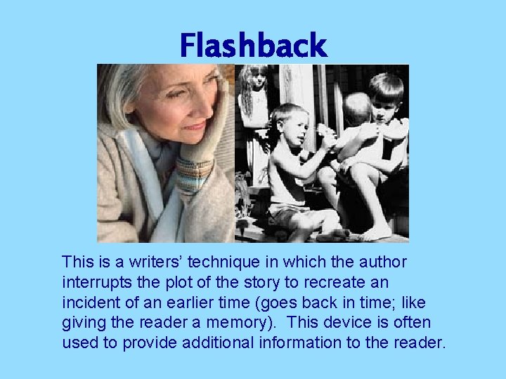 Flashback This is a writers’ technique in which the author interrupts the plot of Flashback This is a writers’ technique in which the author interrupts the plot of