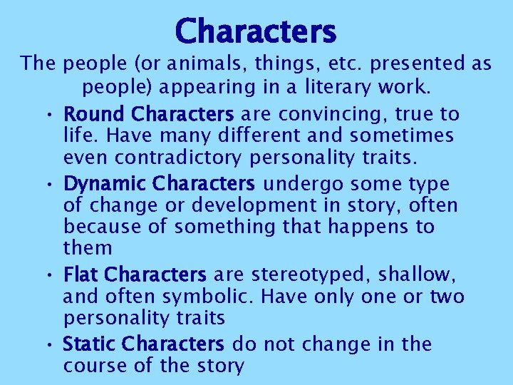 Characters The people (or animals, things, etc. presented as people) appearing in a literary Characters The people (or animals, things, etc. presented as people) appearing in a literary