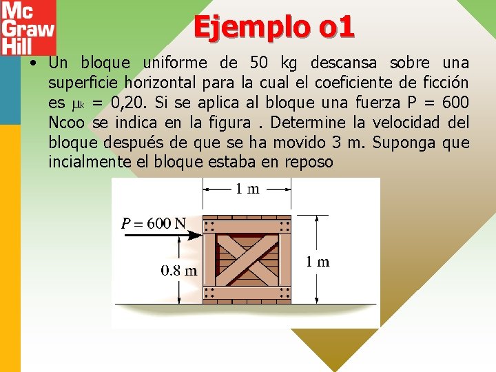 Ejemplo o 1 • Un bloque uniforme de 50 kg descansa sobre una superficie