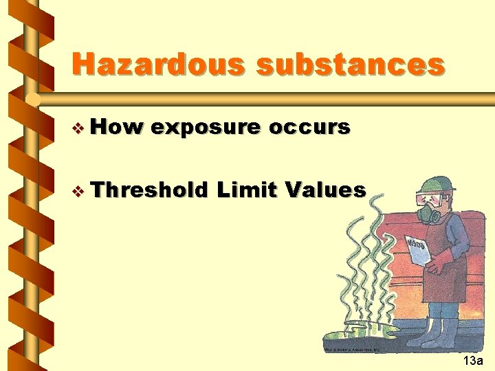 Hazardous substances v How exposure occurs v Threshold Limit Values 13 a 