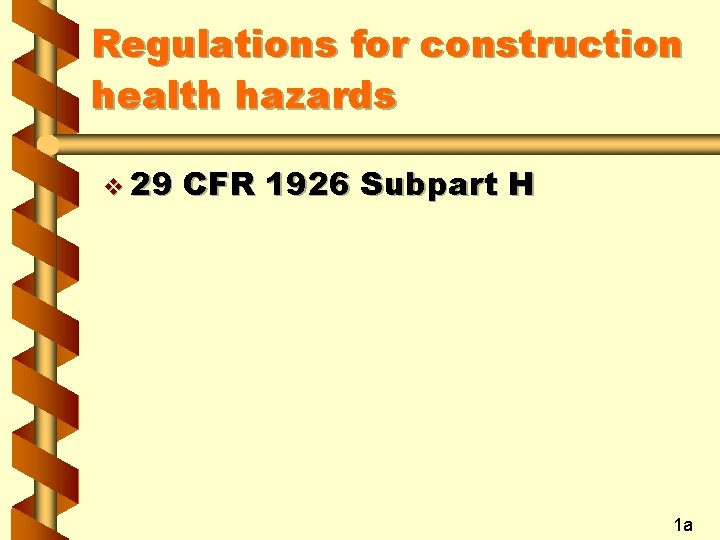 Regulations for construction health hazards v 29 CFR 1926 Subpart H 1 a 