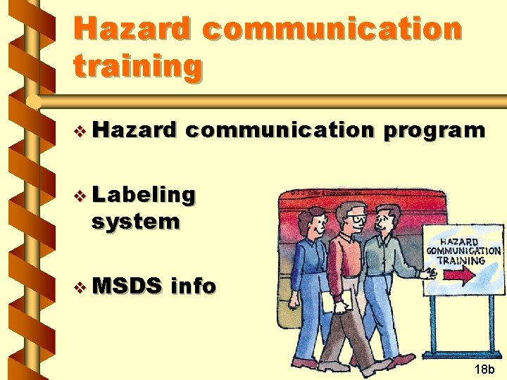Hazard communication training v Hazard communication program v Labeling system v MSDS info 18