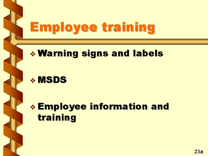 Employee training v Warning signs and labels v MSDS v Employee training information and