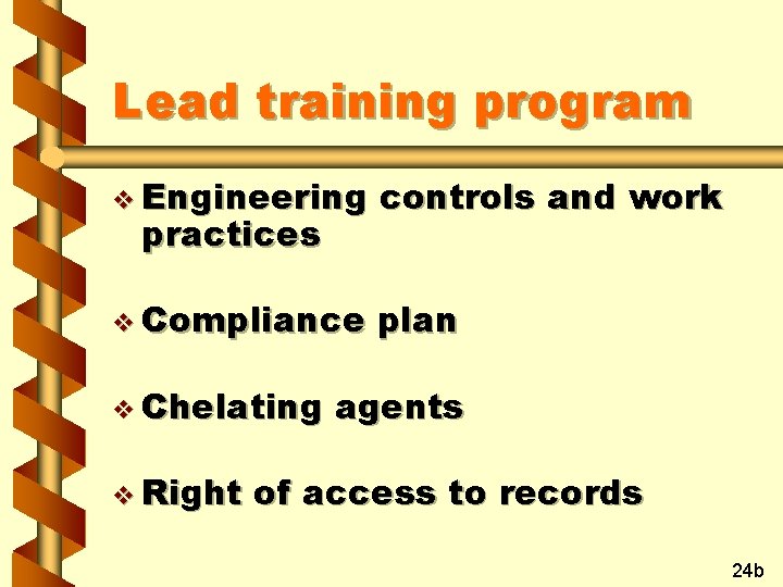 Lead training program v Engineering controls and work v Compliance plan practices v Chelating