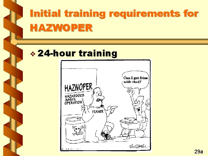 Initial training requirements for HAZWOPER v 24 -hour training 29 a 