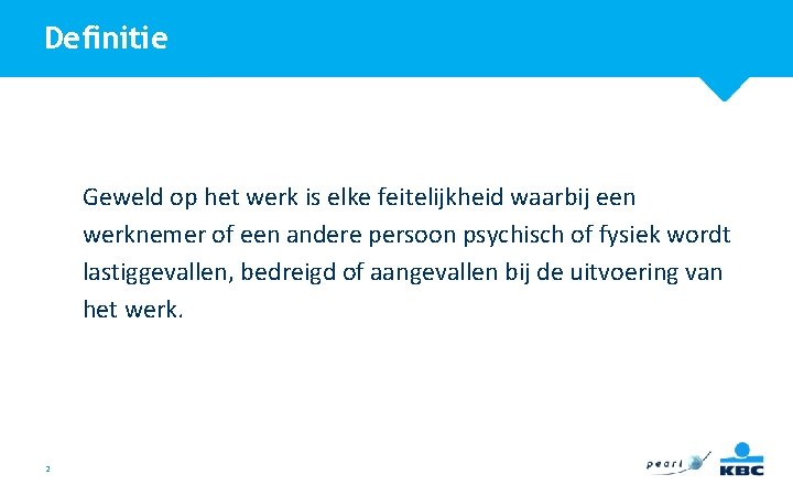 Definitie Geweld op het werk is elke feitelijkheid waarbij een werknemer of een andere