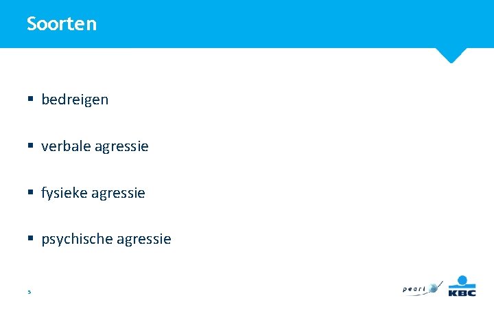 Soorten § bedreigen § verbale agressie § fysieke agressie § psychische agressie 5 