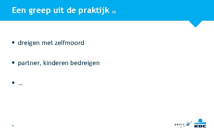 Een greep uit de praktijk § dreigen met zelfmoord § partner, kinderen bedreigen §