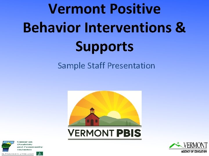 Vermont Positive Behavior Interventions & Supports Sample Staff Presentation 