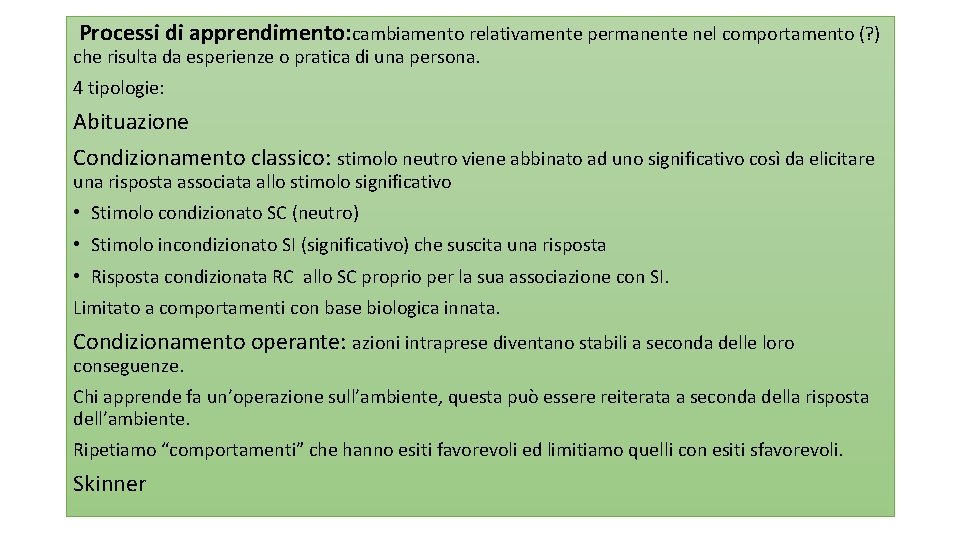 Processi di apprendimento: cambiamento relativamente permanente nel comportamento (? ) che risulta da esperienze